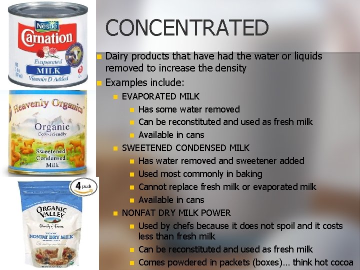 CONCENTRATED n n Dairy products that have had the water or liquids removed to