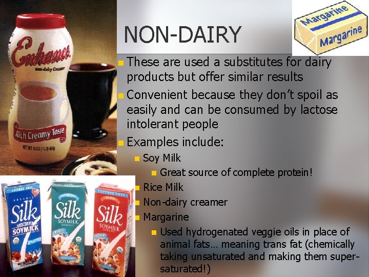 NON-DAIRY n These are used a substitutes for dairy products but offer similar results