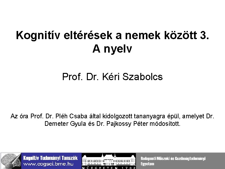 Kognitív eltérések a nemek között 3. A nyelv Prof. Dr. Kéri Szabolcs Az óra