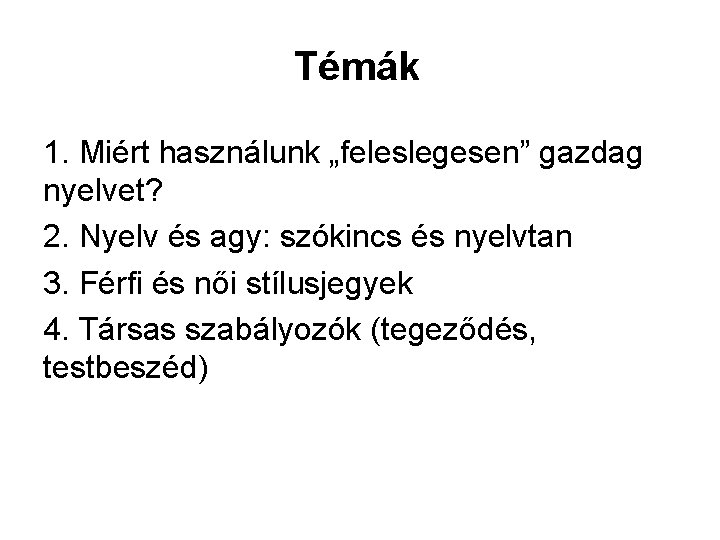 Témák 1. Miért használunk „feleslegesen” gazdag nyelvet? 2. Nyelv és agy: szókincs és nyelvtan