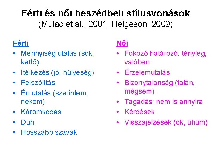 Férfi és női beszédbeli stílusvonások (Mulac et al. , 2001 , Helgeson, 2009) Férfi