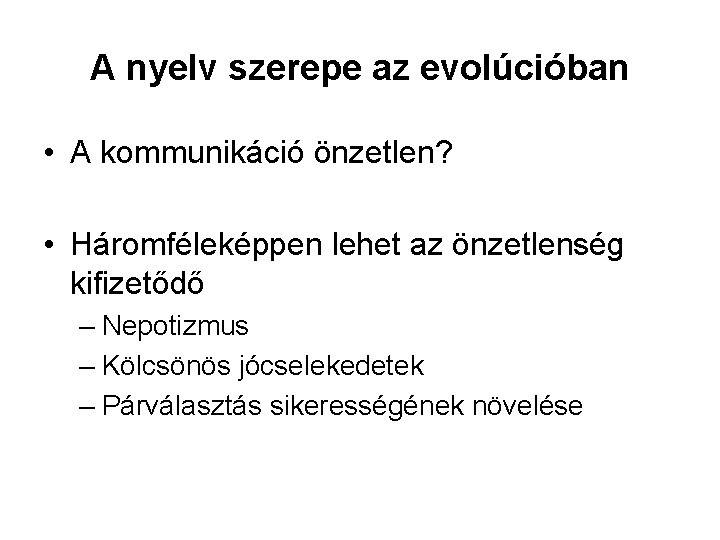 A nyelv szerepe az evolúcióban • A kommunikáció önzetlen? • Háromféleképpen lehet az önzetlenség