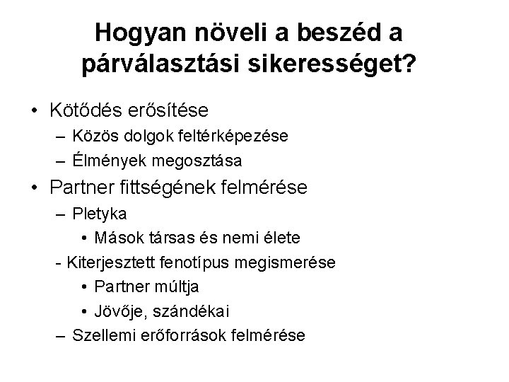 Hogyan növeli a beszéd a párválasztási sikerességet? • Kötődés erősítése – Közös dolgok feltérképezése