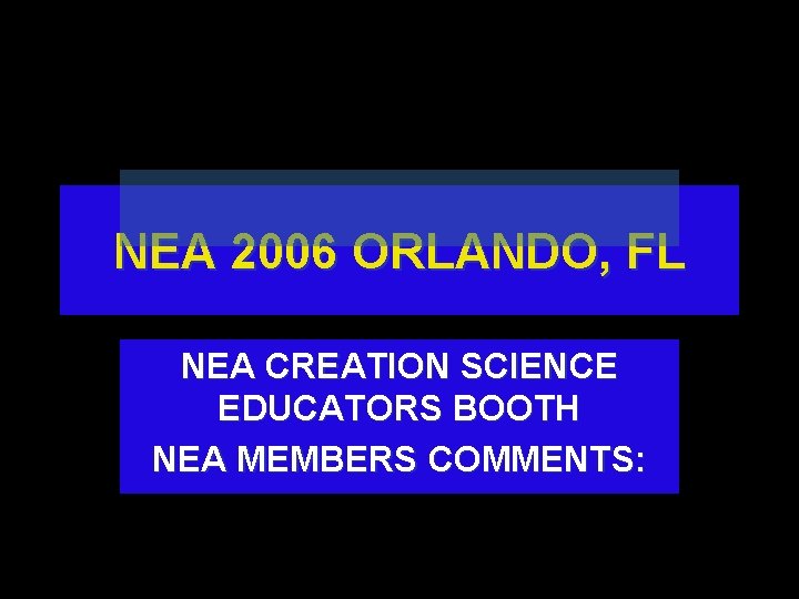 NEA 2006 ORLANDO, FL NEA CREATION SCIENCE EDUCATORS BOOTH NEA MEMBERS COMMENTS: 