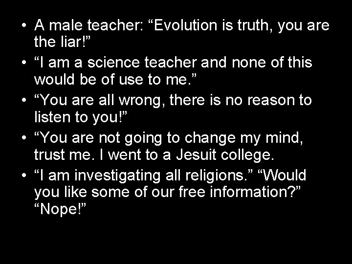  • A male teacher: “Evolution is truth, you are the liar!” • “I