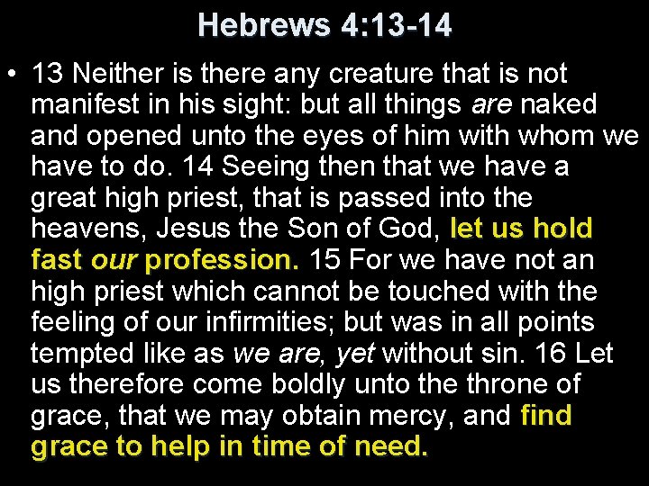 Hebrews 4: 13 -14 • 13 Neither is there any creature that is not
