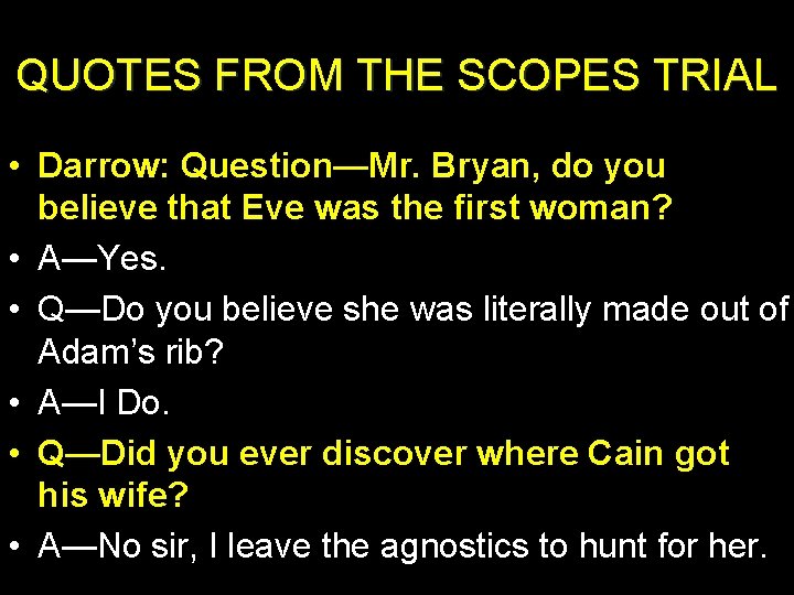 QUOTES FROM THE SCOPES TRIAL • Darrow: Question—Mr. Bryan, do you believe that Eve