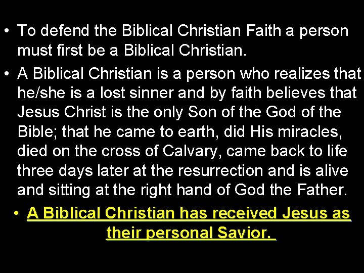  • To defend the Biblical Christian Faith a person must first be a
