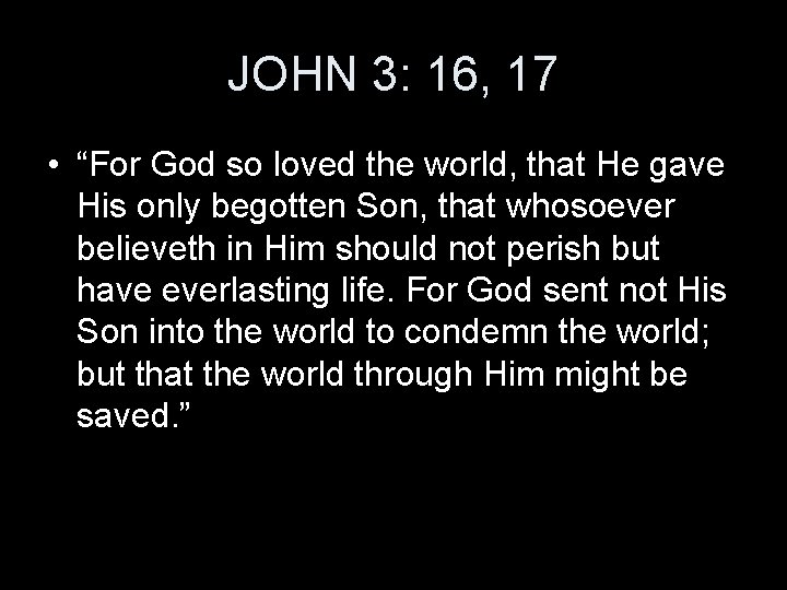 JOHN 3: 16, 17 • “For God so loved the world, that He gave