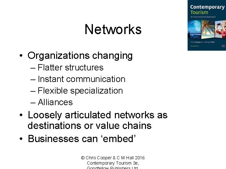 Networks • Organizations changing – Flatter structures – Instant communication – Flexible specialization –