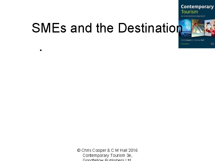 SMEs and the Destination • © Chris Cooper & C M Hall 2016 Contemporary