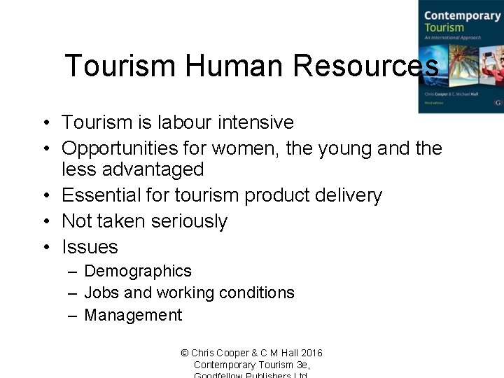 Tourism Human Resources • Tourism is labour intensive • Opportunities for women, the young