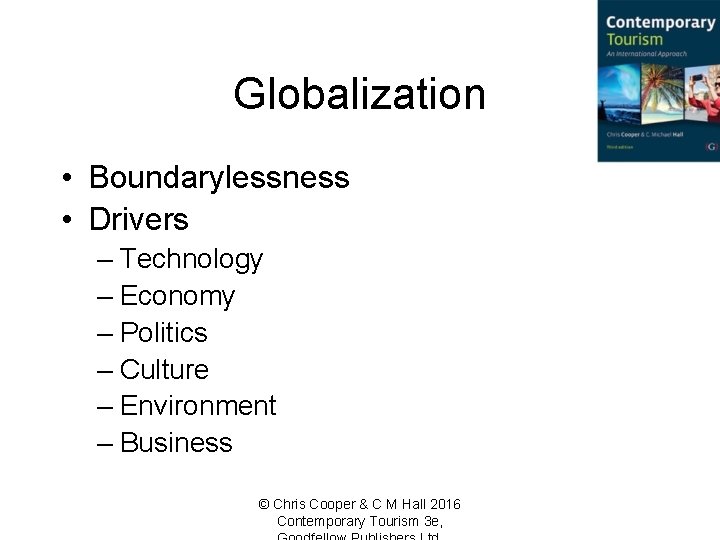 Globalization • Boundarylessness • Drivers – Technology – Economy – Politics – Culture –
