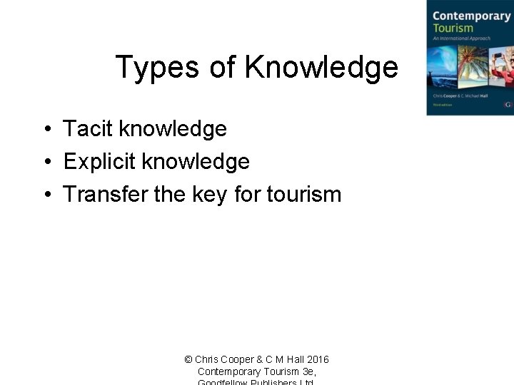 Types of Knowledge • Tacit knowledge • Explicit knowledge • Transfer the key for