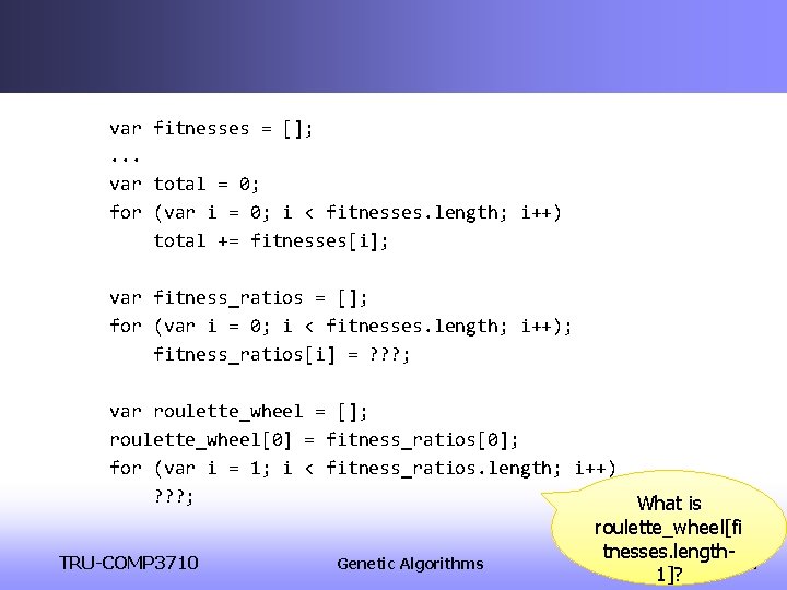 var fitnesses = []; . . . var total = 0; for (var i