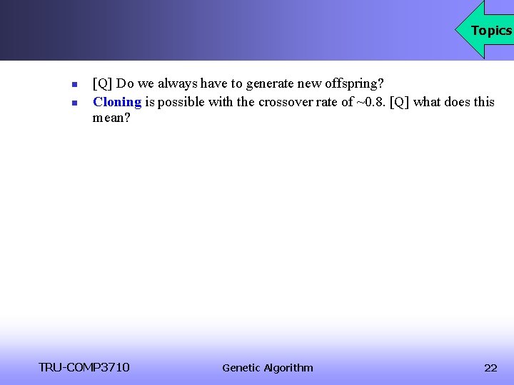 Topics n n [Q] Do we always have to generate new offspring? Cloning is