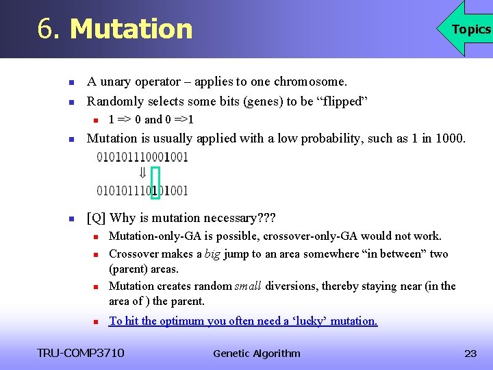 6. Mutation n n Topics A unary operator – applies to one chromosome. Randomly 6. Mutation n n Topics A unary operator – applies to one chromosome. Randomly