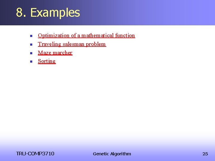 8. Examples n n Optimization of a mathematical function Traveling salesman problem Maze marcher 8. Examples n n Optimization of a mathematical function Traveling salesman problem Maze marcher