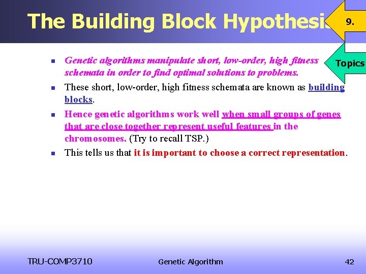 The Building Block Hypothesis n n 9. Genetic algorithms manipulate short, low-order, high fitness The Building Block Hypothesis n n 9. Genetic algorithms manipulate short, low-order, high fitness