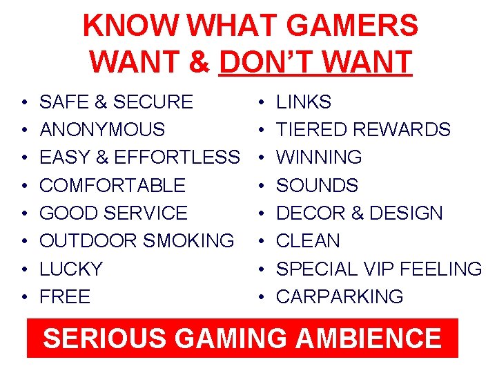 KNOW WHAT GAMERS WANT & DON’T WANT • • SAFE & SECURE ANONYMOUS EASY