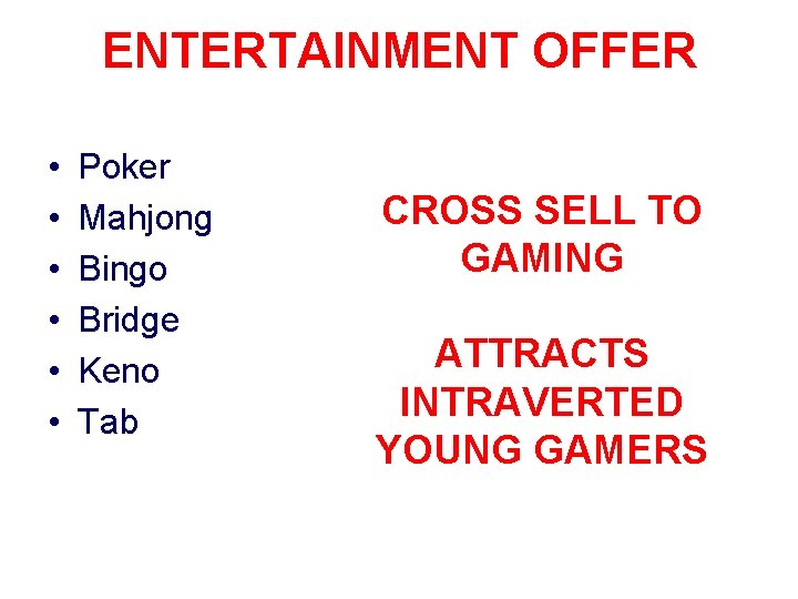 ENTERTAINMENT OFFER • • • Poker Mahjong Bingo Bridge Keno Tab CROSS SELL TO