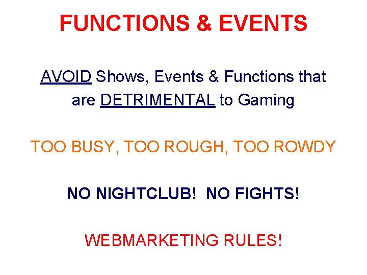 FUNCTIONS & EVENTS AVOID Shows, Events & Functions that are DETRIMENTAL to Gaming TOO