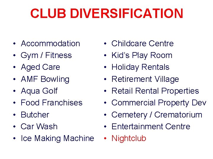 CLUB DIVERSIFICATION • • • Accommodation Gym / Fitness Aged Care AMF Bowling Aqua