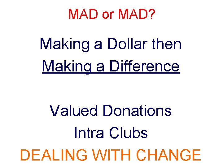 MAD or MAD? Making a Dollar then Making a Difference Valued Donations Intra Clubs