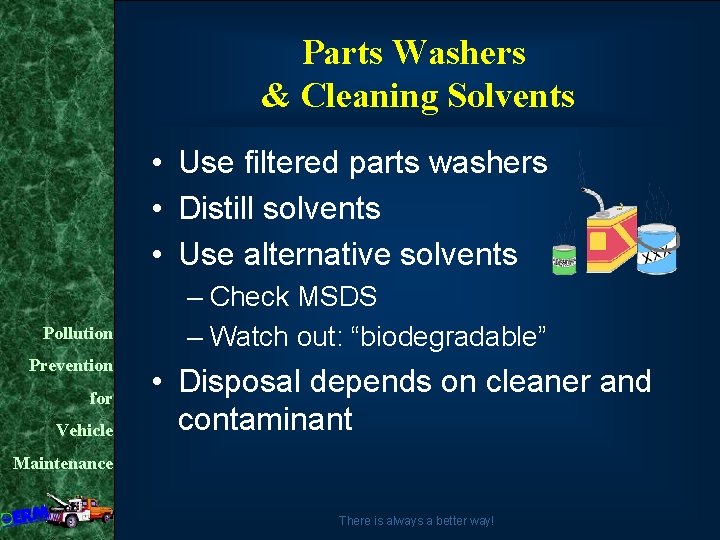 Parts Washers & Cleaning Solvents • Use filtered parts washers • Distill solvents •