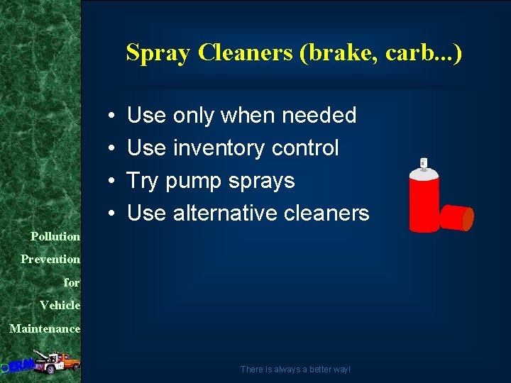 Spray Cleaners (brake, carb. . . ) • • Use only when needed Use