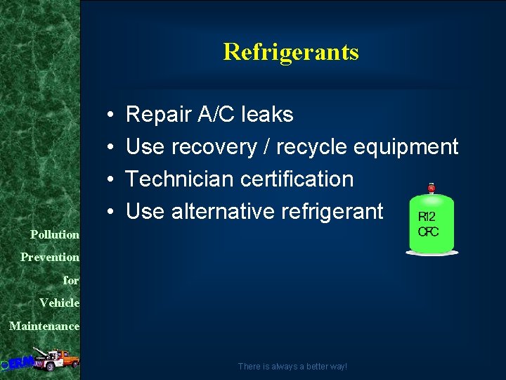 Refrigerants • • Repair A/C leaks Use recovery / recycle equipment Technician certification Use