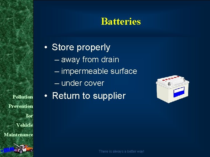 Batteries • Store properly – away from drain – impermeable surface – under cover