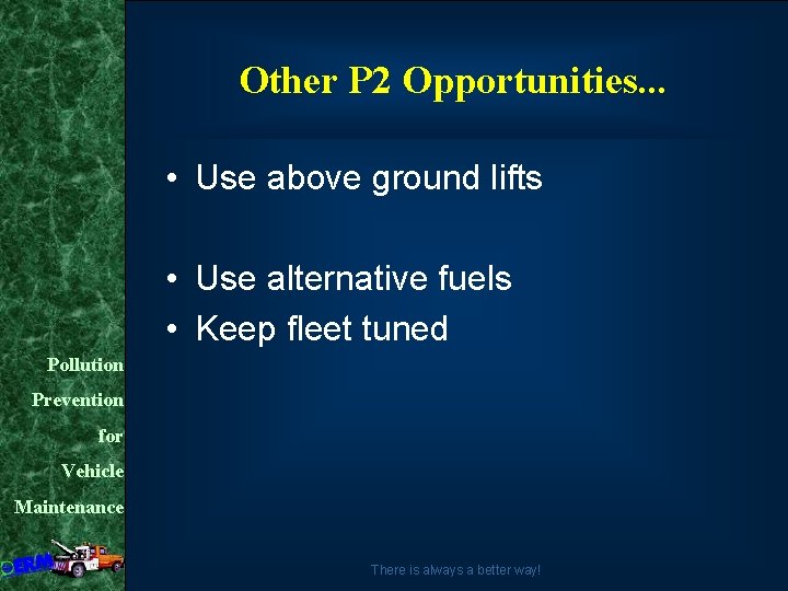 Other P 2 Opportunities. . . • Use above ground lifts • Use alternative