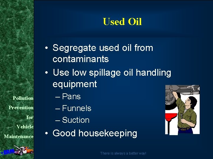 Used Oil • Segregate used oil from contaminants • Use low spillage oil handling