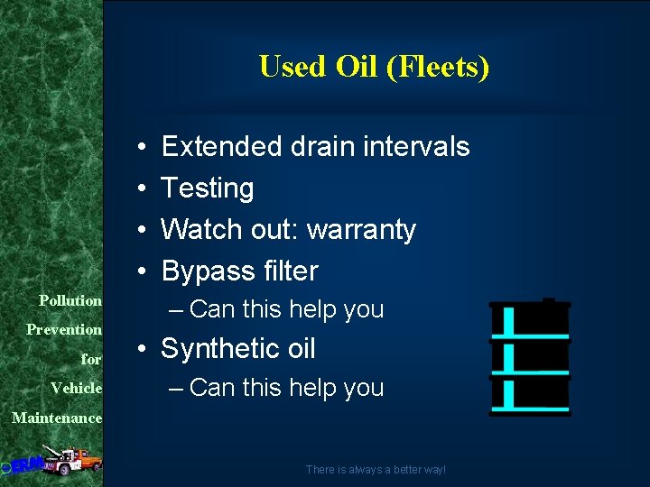 Used Oil (Fleets) • • Pollution Prevention for Vehicle Extended drain intervals Testing Watch