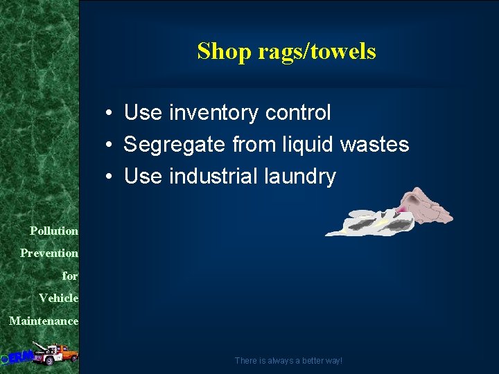 Shop rags/towels • Use inventory control • Segregate from liquid wastes • Use industrial