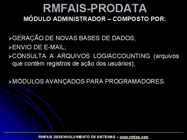 RMFAIS-PRODATA MÓDULO ADMINISTRADOR – COMPOSTO POR: ØGERAÇÃO DE NOVAS BASES DE DADOS; ØENVIO DE