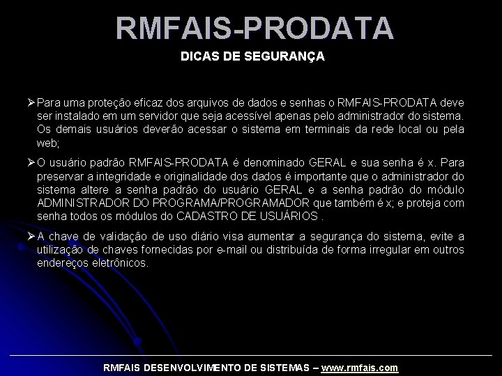 RMFAIS-PRODATA DICAS DE SEGURANÇA Ø Para uma proteção eficaz dos arquivos de dados e