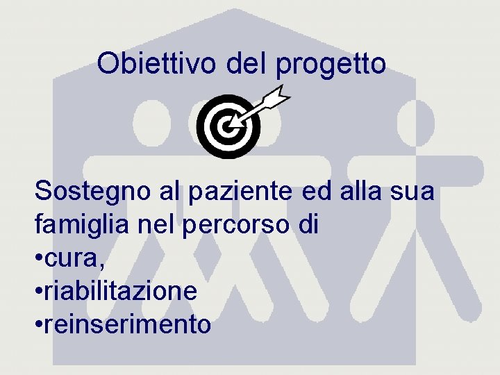 Obiettivo del progetto Sostegno al paziente ed alla sua famiglia nel percorso di •