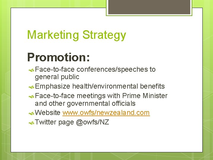 Marketing Strategy Promotion: Face-to-face conferences/speeches to general public Emphasize health/environmental benefits Face-to-face meetings with