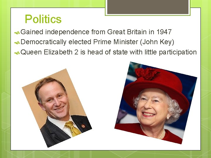 Politics Gained independence from Great Britain in 1947 Democratically elected Prime Minister (John Key)