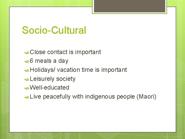 Socio-Cultural Close contact is important 6 meals a day Holidays/ vacation time is important