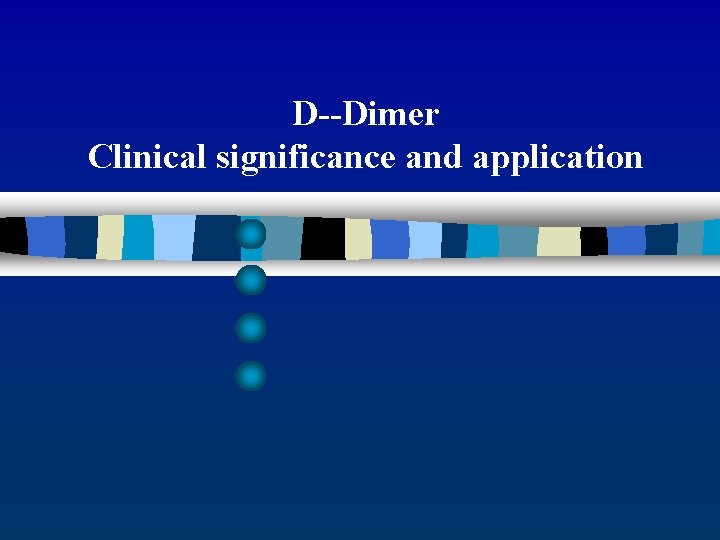 D--Dimer Clinical significance and application 