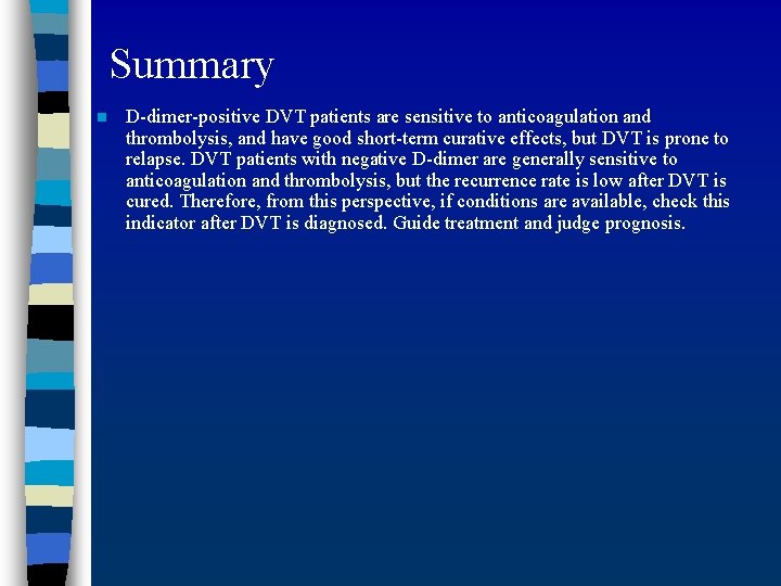 Summary n D-dimer-positive DVT patients are sensitive to anticoagulation and thrombolysis, and have good