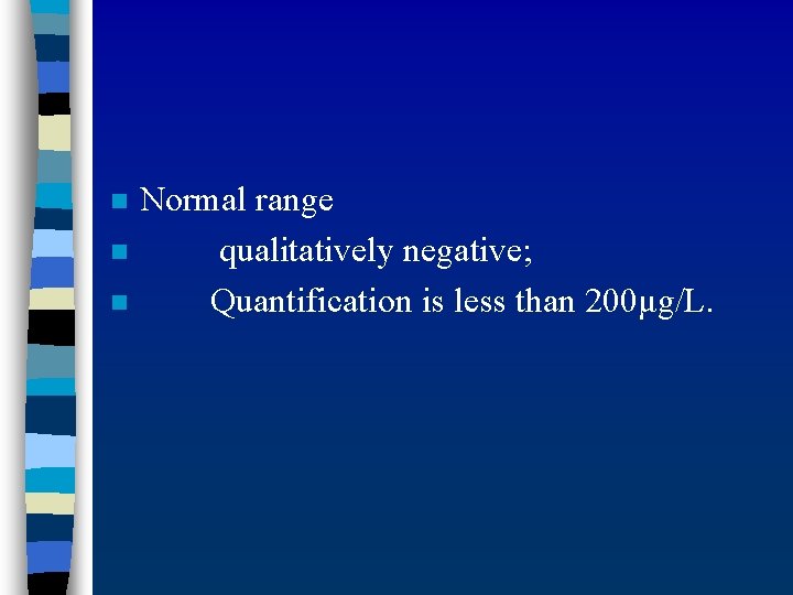 n n n Normal range qualitatively negative; Quantification is less than 200μg/L. 
