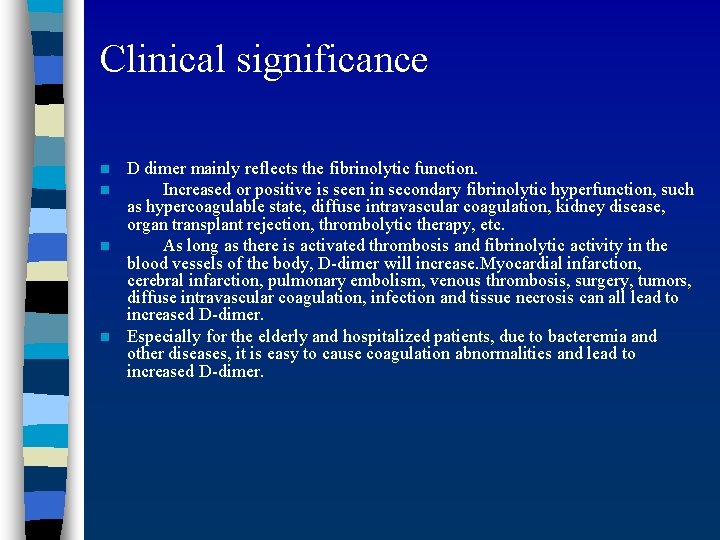 Clinical significance n n D dimer mainly reflects the fibrinolytic function. Increased or positive