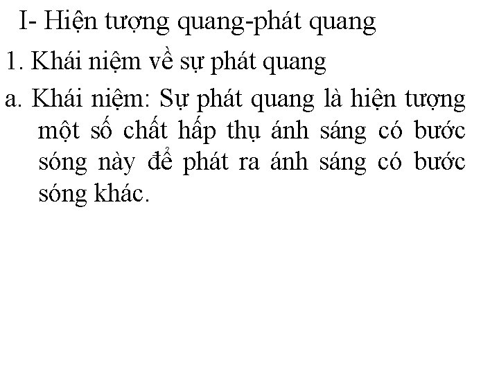 I- Hiện tượng quang-phát quang 1. Khái niệm về sự phát quang a. Khái