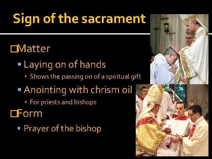 Sign of the sacrament �Matter Laying on of hands ▪ Shows the passing on