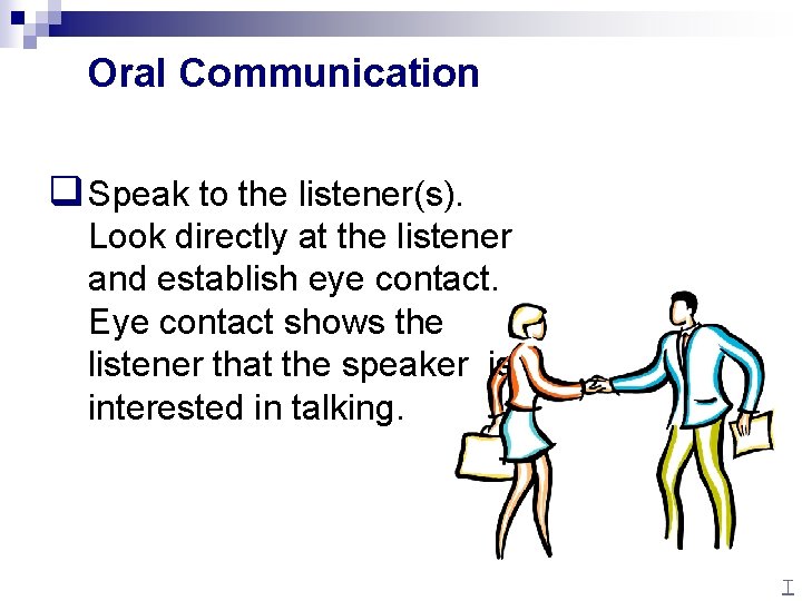 Oral Communication q Speak to the listener(s). Look directly at the listener and establish