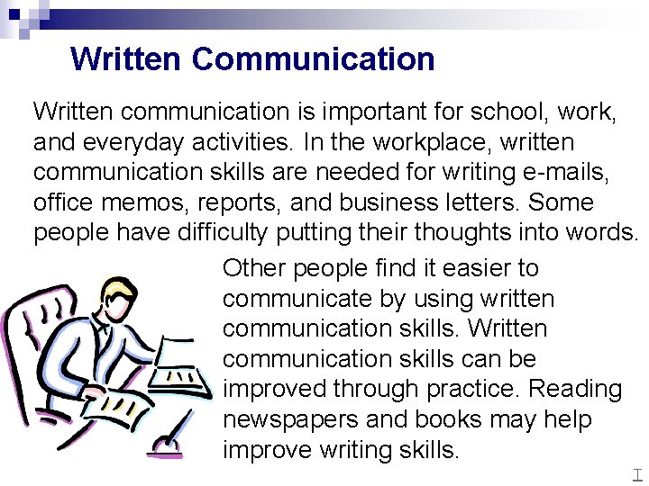 Written Communication Written communication is important for school, work, and everyday activities. In the